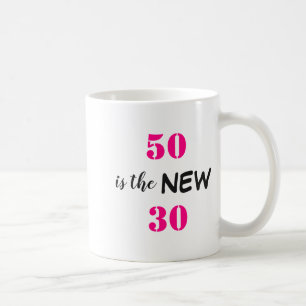 50 Is The New 30 Birthday  Coffee Mug