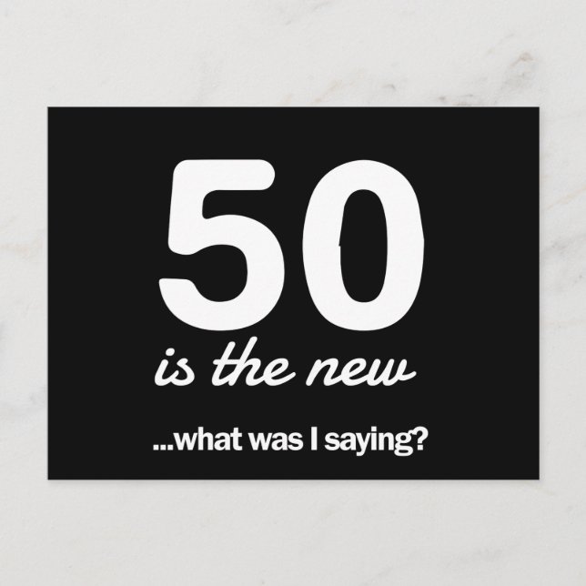 50 Is the New…What Was I Saying? Postcard (Front)