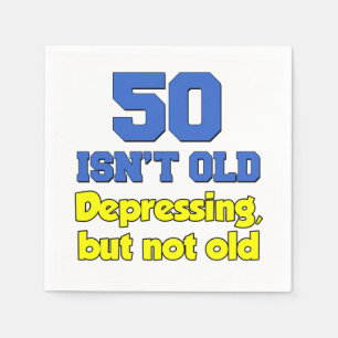 50 Isn't Old, Depressing But Not Old Napkin