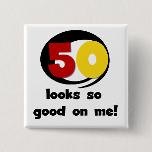 50 Looks So Good On Me T-shirts and Gifts 15 Cm Square Badge
