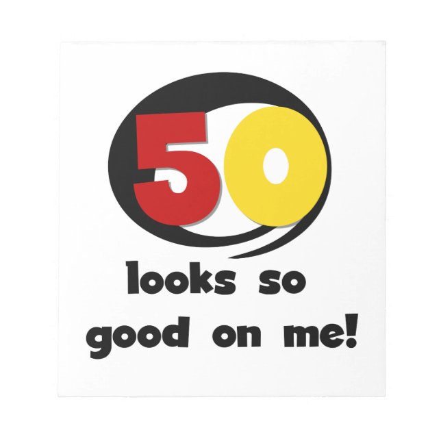 50 Looks So Good On Me T-shirts and Gifts Notepad (Front)