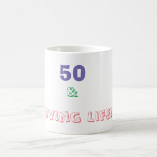 50 & Loving Life Coffee Mug