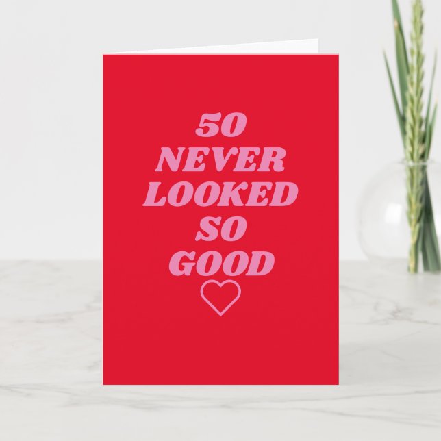 50 never looked so good Birthday Card (Front)