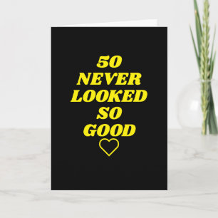 50 never looked so good Birthday Card