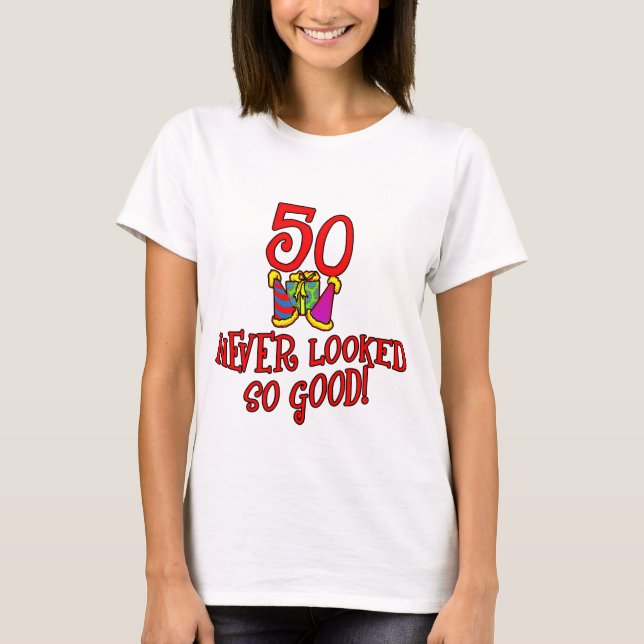 50 Never Looked So Good T-Shirt (Front)