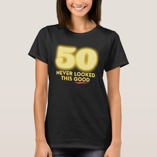 50 Never Looked This Good T-Shirt (Front)