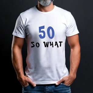50 So what Funny 50th Birthday Man T-Shirt
