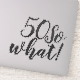 50 So what Funny Positive Typography 50th Birthday