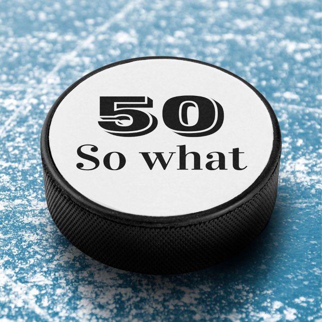 50 so what Funny Quote 50th Birthday Hockey Puck (Creator Uploaded)