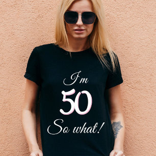 50 so what Funny Quote 50th Birthday  T-Shirt