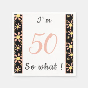  50 so what Inspirational 50th Birthday Floral  Napkin