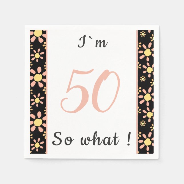  50 so what Inspirational 50th Birthday Floral  Napkin (Front)
