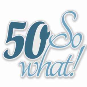 50 So what Script Positive 50th Birthday Quote