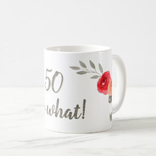 50 So What Watercolor Red Rose Floral Birthday Coffee Mug
