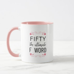 50 The Ultimate F Word   Funny Quote & Pink Floral Mug