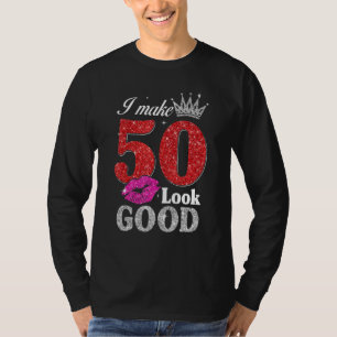 50 Year Old 50th Birthday I Make 50 Look Good Wo T-Shirt
