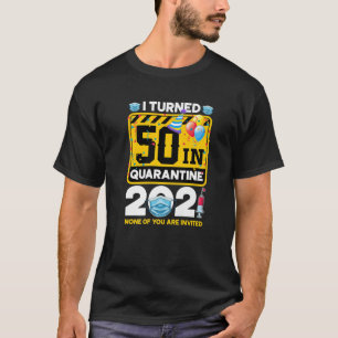 50 Year Old 50Th Birthday I Turned 50 In Quarantin T-Shirt