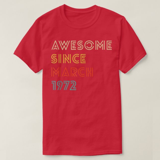 50 Year Old Awesome Since March 1972 Gift 50th Bir T-Shirt (Design Front)