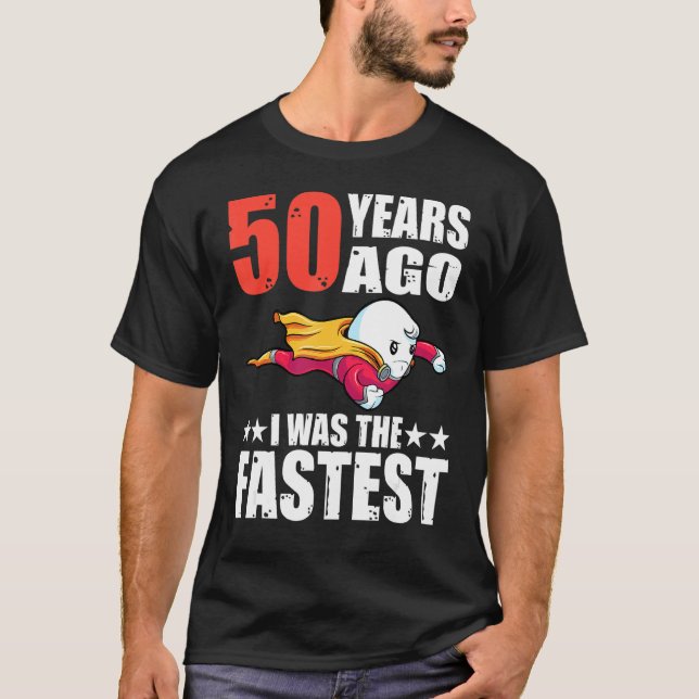 50 Years Ago I Was The Fastest 50th Birthday Sperm T-Shirt (Front)