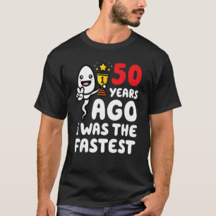 50 Years Ago I Was The Fastest 50th Birthday Sperm T-Shirt