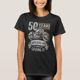 50 Years And Still On 2 Wheels Loving It 50th Birt T-Shirt