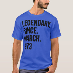 50 Years Legendary Since March 1973 50th Birthday T-Shirt