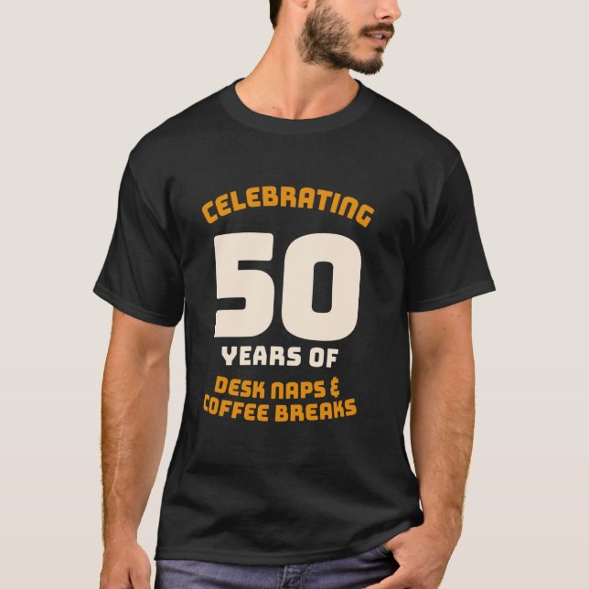 50 Years of Desk Naps & Coffee Breaks 50th Work An T-Shirt (Front)