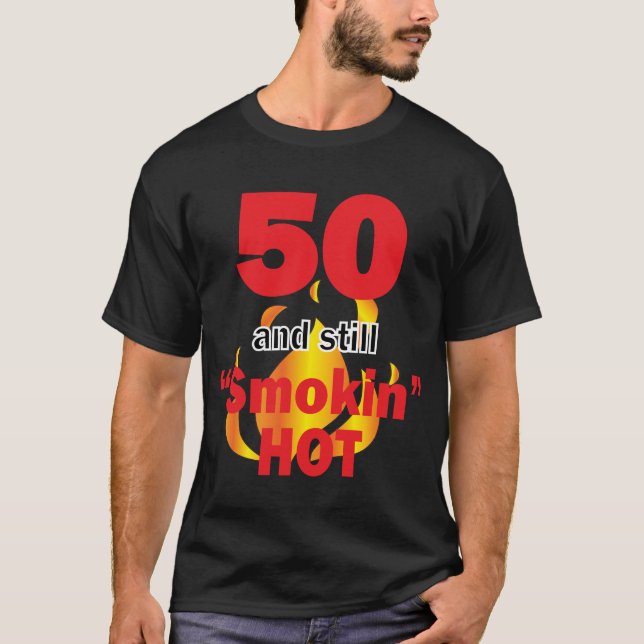 50 Years Old and Still Smokin Hot 2- 50th Birthday T-Shirt (Front)