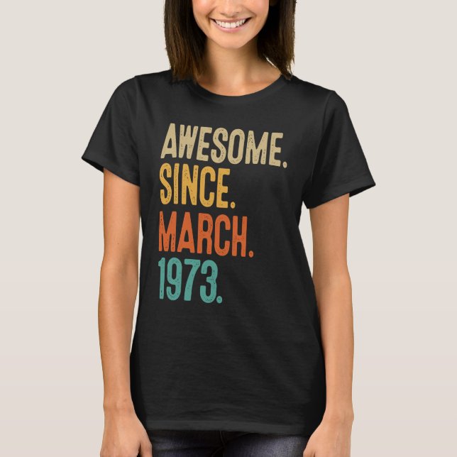 50 Years Old Awesome Since March 1973 50th Birthda T-Shirt (Front)