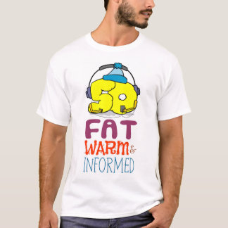 50 years old, fat warm and informed T-Shirt