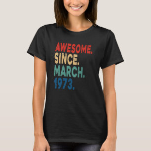 50 Years Old Vintage Awesome Since March 1973 50th T-Shirt
