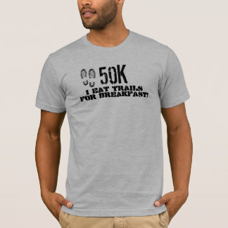 50K I eat trails for breakfast T-Shirt