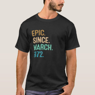 50th Birthday 50 Year Old Epic Since March 1972 T-Shirt
