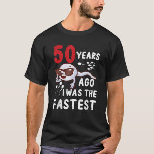 50th Birthday 50 Years Ago I Was The Fastest Birth T-Shirt