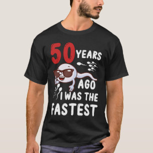50th Birthday 50 Years Ago I Was The Fastest Birth T-Shirt