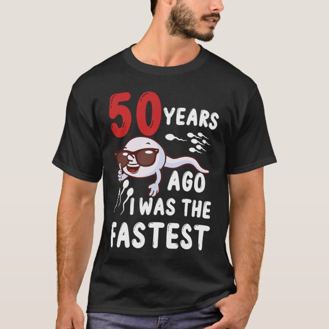 50th Birthday 50 Years Ago I Was The Fastest Birth T-Shirt (Front)
