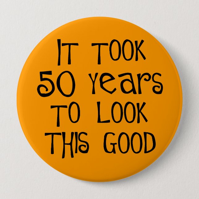 50th birthday, 50 years to look this good! 10 cm round badge (Front)