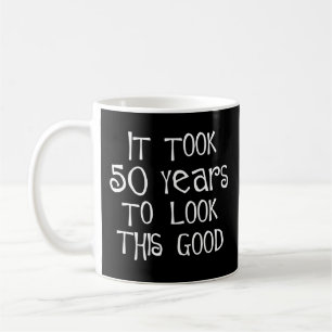 50th birthday, 50 years to look this good! coffee mug