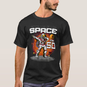 50th Birthday Astronaut Give Me Some Space I m 50 T-Shirt