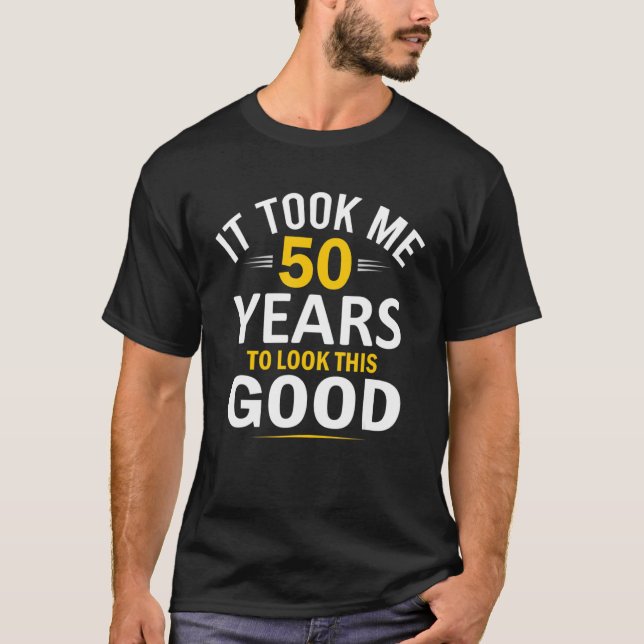 50th Birthday Design, Took Me 50 Years  50 Year Ol T-Shirt (Front)