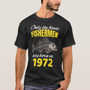 50th Birthday Fishermen Are Born In 1972 Fishing T-Shirt