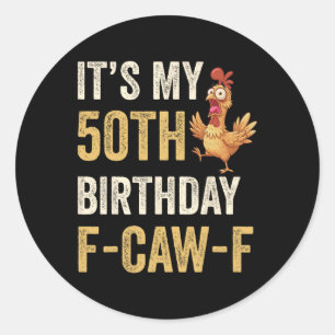 50th Birthday Funny F-caw-f Chicken Rooster Crow F Classic Round Sticker