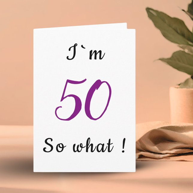 50th Birthday Funny I`m 50 so what Motivational Card (Creator Uploaded)