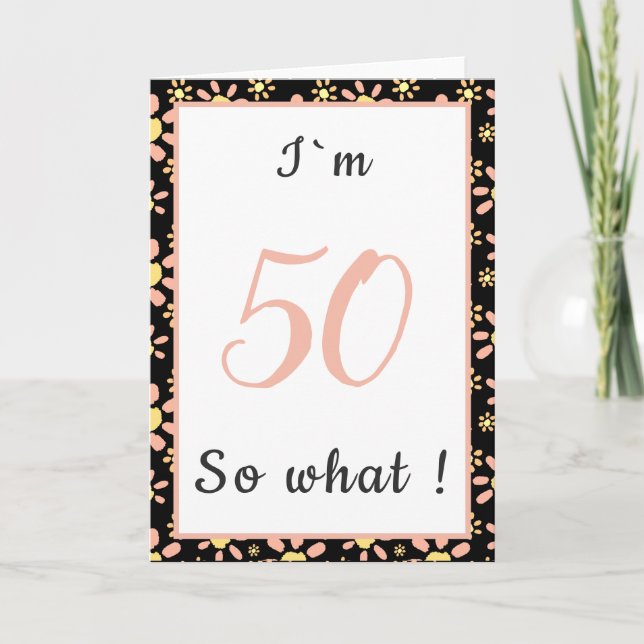 50th Birthday Funny I`m 50 so what Motivational Card (Front)