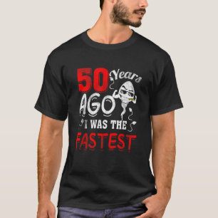 50th Birthday Gag Funny 50 Years Ago I Was The Fas T-Shirt
