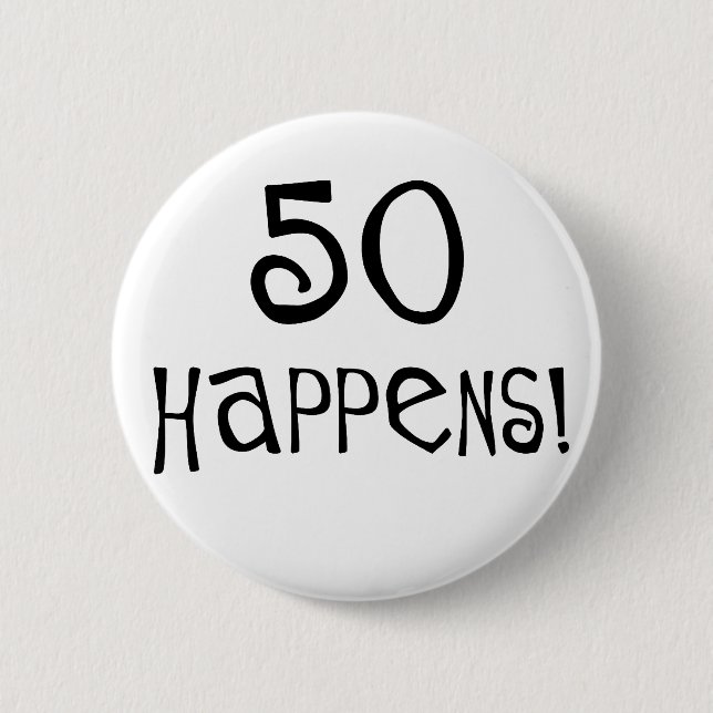 50th birthday gifts, 50 Happens! 6 Cm Round Badge (Front)