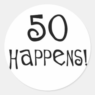 50th birthday gifts, 50 Happens! Classic Round Sticker