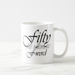 50th birthday gifts - Fifty, the ultimate F-Word! Coffee Mug