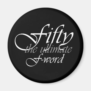 50th birthday gifts - Fifty, the ultimate F-Word! Magnet