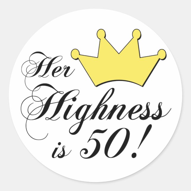 50th birthday gifts, Her highness is 50! Classic Round Sticker (Front)